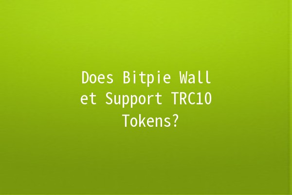Does Bitpie Wallet Support TRC10 Tokens? 🤔💰