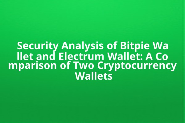 Security Analysis of Bitpie Wallet and Electrum Wallet: A Comparison of Two Cryptocurrency Wallets