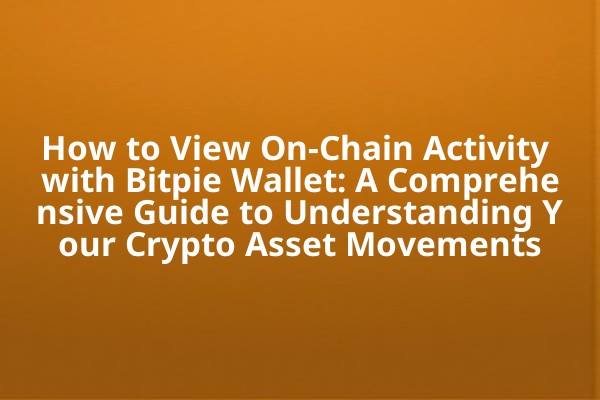 How to View On-Chain Activity with Bitpie Wallet: A Comprehensive Guide to Understanding Your Crypto Asset Movements