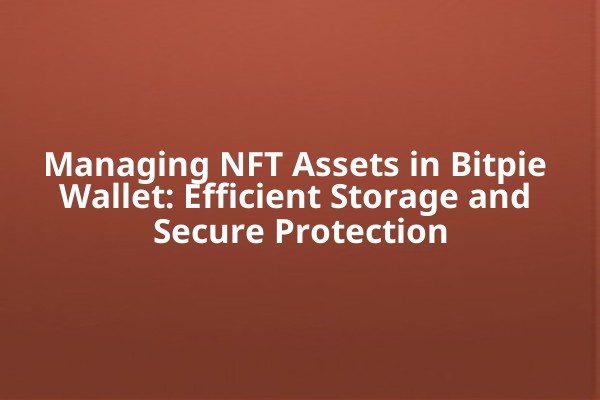 Managing NFT Assets in Bitpie Wallet: Efficient Storage and Secure Protection