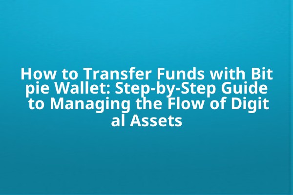 How to Transfer Funds with Bitpie Wallet: Step-by-Step Guide to Managing the Flow of Digital Assets