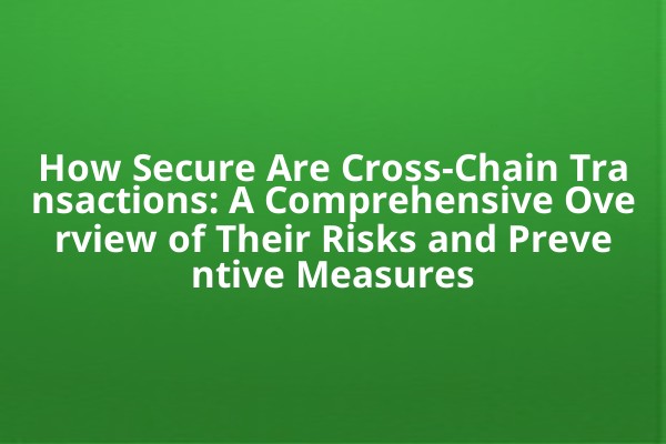 How Secure Are Cross-Chain Transactions: A Comprehensive Overview of Their Risks and Preventive Measures