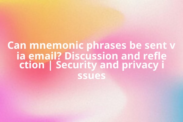 Can mnemonic phrases be sent via email? Discussion and reflection | Security and privacy issues