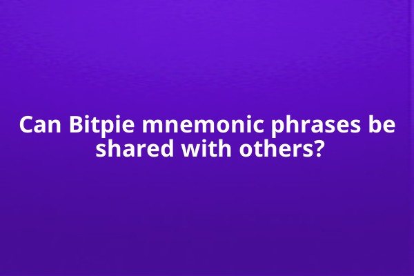 Can Bitpie mnemonic phrases be shared with others?