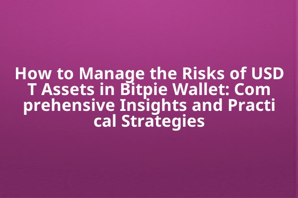 How to Manage the Risks of USDT Assets in Bitpie Wallet: Comprehensive Insights and Practical Strategies