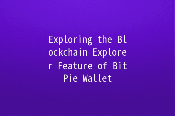 Exploring the Blockchain Explorer Feature of BitPie Wallet 🌐🔍