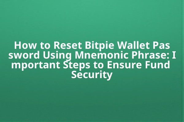 How to Reset Bitpie Wallet Password Using Mnemonic Phrase: Important Steps to Ensure Fund Security