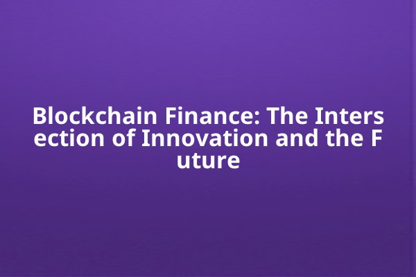 Blockchain Finance: The Intersection of Innovation and the Future