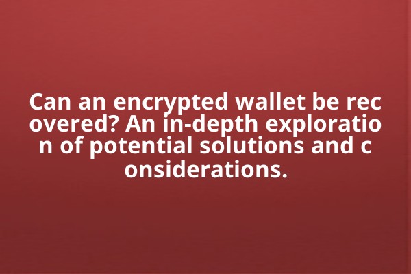 Can an encrypted wallet be recovered? An in-depth exploration of potential solutions and considerations.