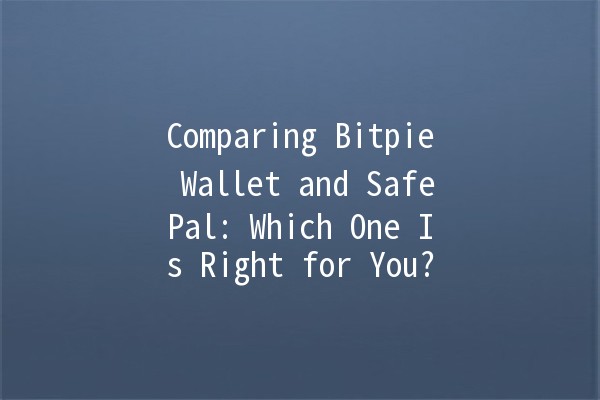 Comparing Bitpie Wallet and SafePal: Which One Is Right for You? 🔐💰