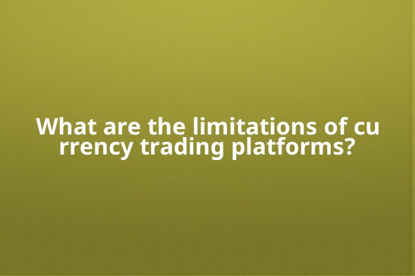What are the limitations of currency trading platforms?