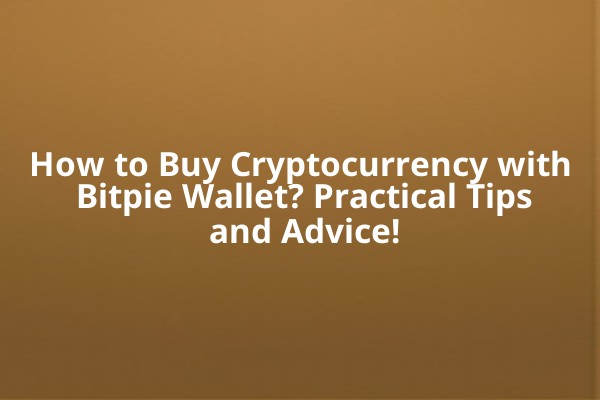 How to Buy Cryptocurrency with Bitpie Wallet? Practical Tips and Advice!