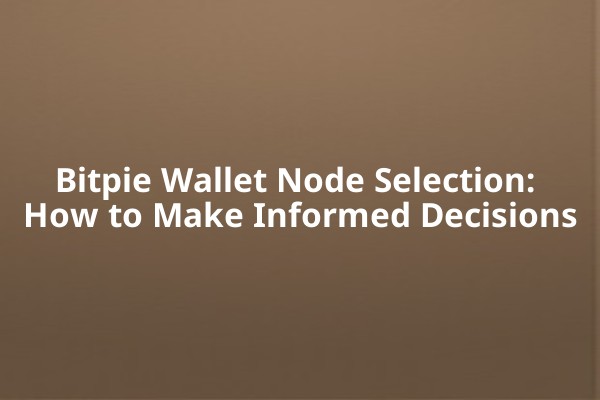 Bitpie Wallet Node Selection: How to Make Informed Decisions