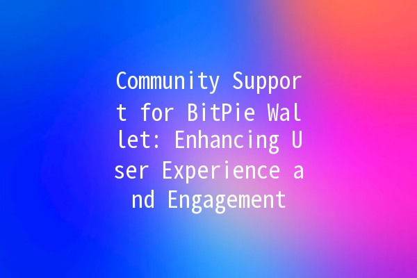 Community Support for BitPie Wallet: Enhancing User Experience and Engagement 🚀🤝 Community Support for BitPie Wallet: Enhancing User Experience and Engagement 🚀🤝