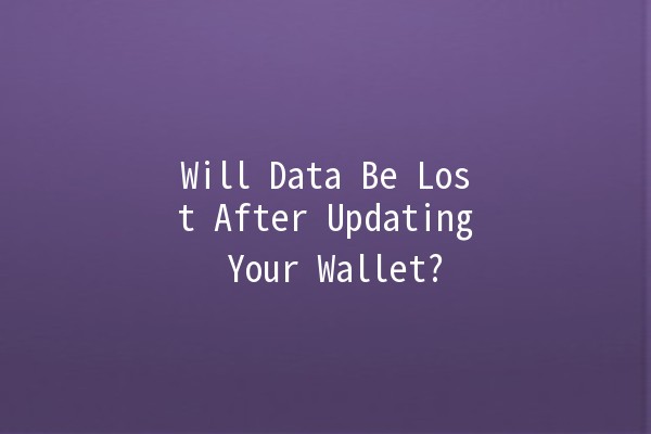 Will Data Be Lost After Updating Your Wallet? 👜🔄 Will Data Be Lost After Updating Your Wallet? 👜🔄
