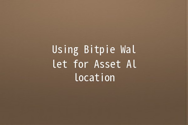 Using Bitpie Wallet for Asset Allocation 💰🚀 Using Bitpie Wallet for Asset Allocation 💰🚀