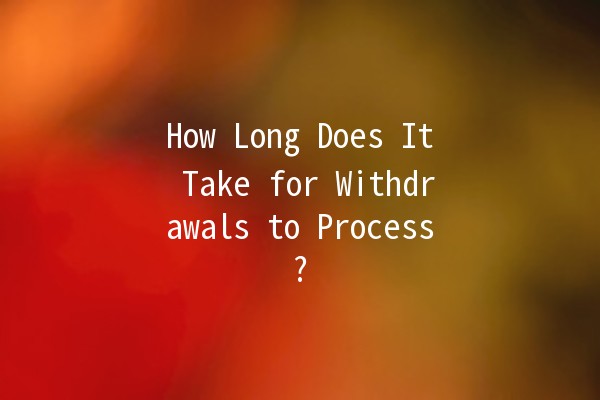 How Long Does It Take for Withdrawals to Process? ⏳💰 How Long Does It Take for Withdrawals to Process? ⏳💰