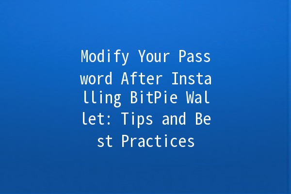 Modify Your Password After Installing BitPie Wallet: Tips and Best Practices 🔒💻 Modify Your Password After Installing BitPie Wallet: Tips and Best Practices 🔒💻