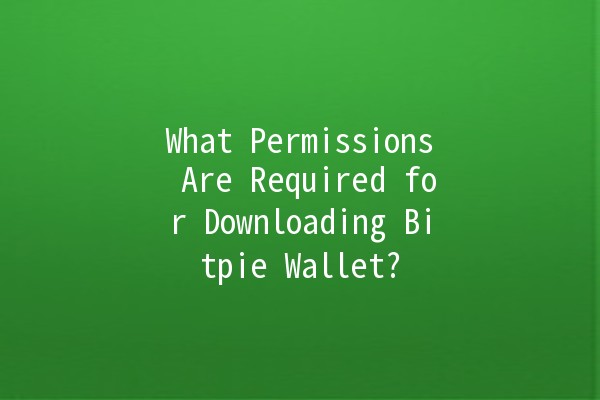 What Permissions Are Required for Downloading Bitpie Wallet? 🔐📱 What Permissions Are Required for Downloading Bitpie Wallet? 🔐📱