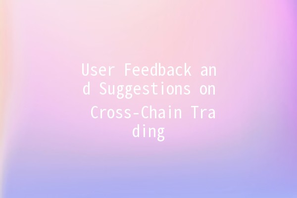 User Feedback and Suggestions on Cross-Chain Trading 🌉💬 User Feedback and Suggestions on Cross-Chain Trading 🌉💬