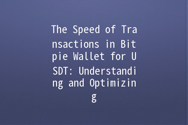The Speed of Transactions in Bitpie Wallet for USDT: Understanding and Optimizing ⚡💰 The Speed of Transactions in Bitpie Wallet for USDT: Understanding and Optimizing ⚡💰