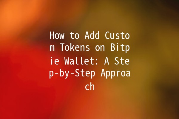 How to Add Custom Tokens on Bitpie Wallet: A Step-by-Step Approach 🔐💰 How to Add Custom Tokens on Bitpie Wallet: A Step-by-Step Approach 🔐💰