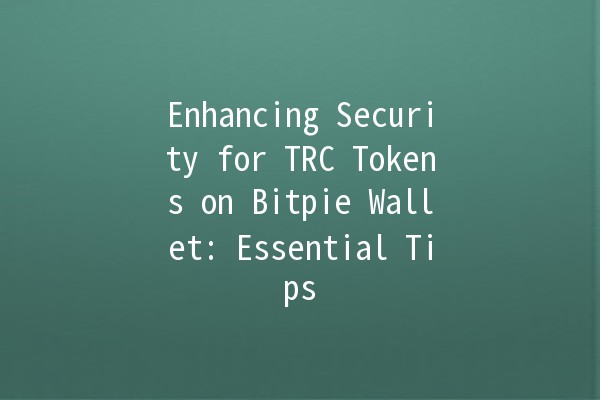 Enhancing Security for TRC Tokens on Bitpie Wallet: Essential Tips 🔒🪙 Enhancing Security for TRC Tokens on Bitpie Wallet: Essential Tips 🔒🪙