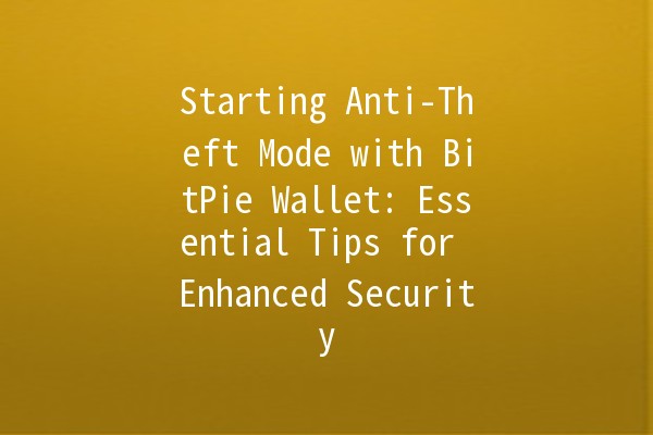 Starting Anti-Theft Mode with BitPie Wallet: Essential Tips for Enhanced Security 🔒💰 Starting Anti-Theft Mode with BitPie Wallet: Essential Tips for Enhanced Security 🔒💰