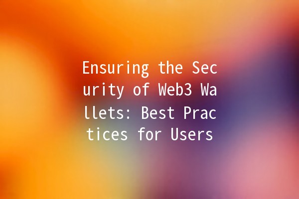 Ensuring the Security of Web3 Wallets: Best Practices for Users 🔑🔐