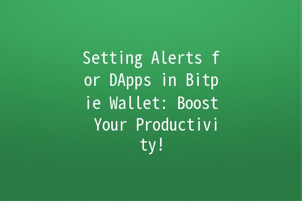 Setting Alerts for DApps in Bitpie Wallet: Boost Your Productivity! 🚀🔔 Setting Alerts for DApps in Bitpie Wallet: Boost Your Productivity! 🚀🔔