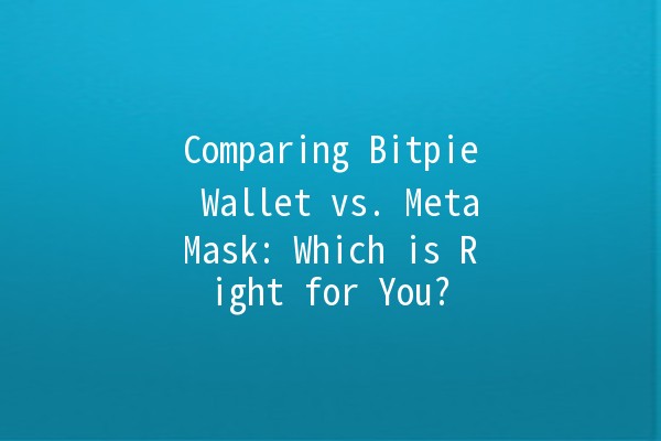 Comparing Bitpie Wallet vs. MetaMask: Which is Right for You? 🪙🤔 Comparing Bitpie Wallet vs. MetaMask: Which is Right for You? 🪙🤔