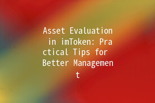 Asset Evaluation in imToken: Practical Tips for Better Management 🪙💼 Asset Evaluation in imToken: Practical Tips for Better Management 🪙💼