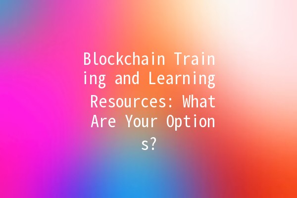 Blockchain Training and Learning Resources: What Are Your Options? 🚀📚 Blockchain Training and Learning Resources: What Are Your Options? 🚀📚