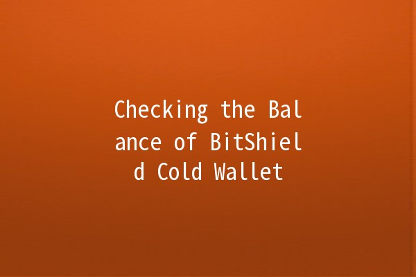 Checking the Balance of BitShield Cold Wallet 💻💰 Checking the Balance of BitShield Cold Wallet 💻💰