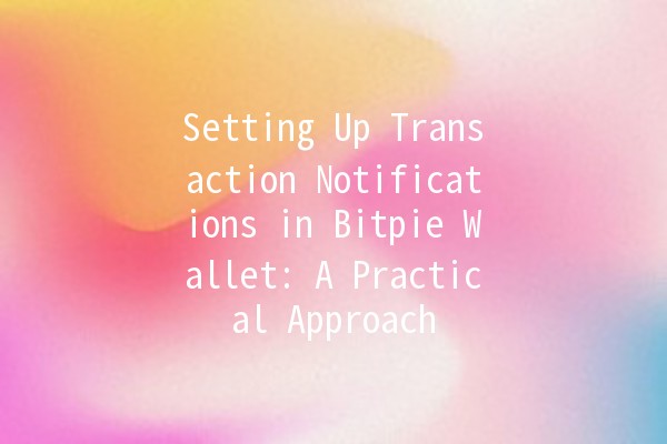 Setting Up Transaction Notifications in Bitpie Wallet: A Practical Approach 📱💰 Setting Up Transaction Notifications in Bitpie Wallet: A Practical Approach 📱💰