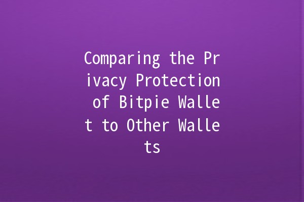 Comparing the Privacy Protection of Bitpie Wallet to Other Wallets 💼🔐