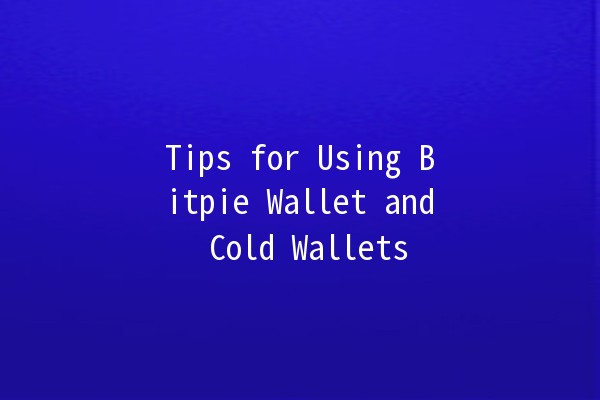 Tips for Using Bitpie Wallet and Cold Wallets 🪙🔒