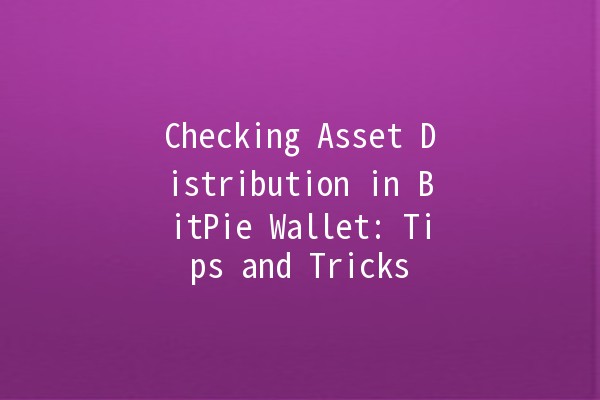 Checking Asset Distribution in BitPie Wallet: Tips and Tricks 📈💰