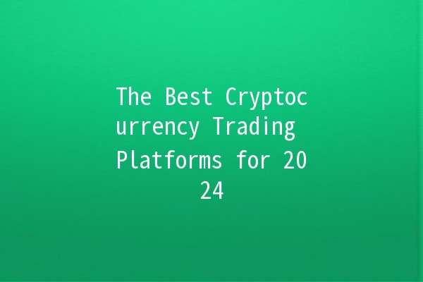 The Best Cryptocurrency Trading Platforms for 2024 🚀💰 The Best Cryptocurrency Trading Platforms for 2024 🚀💰