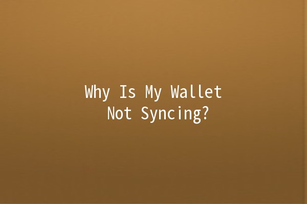 Why Is My Wallet Not Syncing? 👜🔄