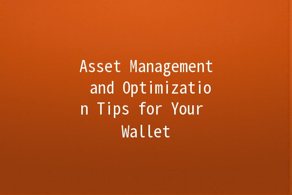 Asset Management and Optimization Tips for Your Wallet 👜💰