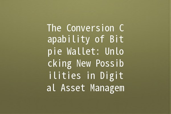 The Conversion Capability of Bitpie Wallet: Unlocking New Possibilities in Digital Asset Management 🚀💰