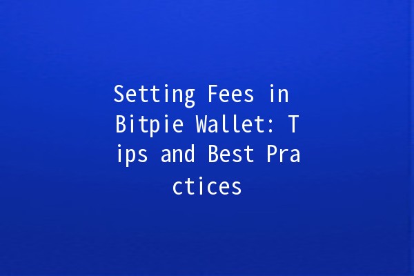 Setting Fees in Bitpie Wallet: Tips and Best Practices 💰📲