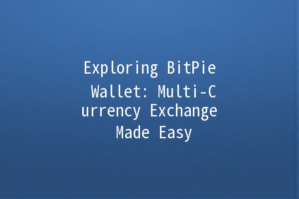 Exploring BitPie Wallet: Multi-Currency Exchange Made Easy 💱✨