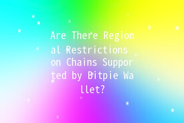 Are There Regional Restrictions on Chains Supported by Bitpie Wallet? 🌍🔗