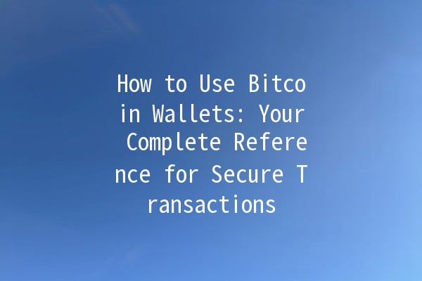 How to Use Bitcoin Wallets: Your Complete Reference for Secure Transactions 💰🔒