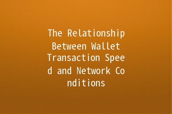 The Relationship Between Wallet Transaction Speed and Network Conditions 💳🌐