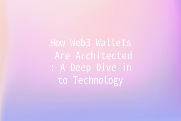 How Web3 Wallets Are Architected: A Deep Dive into Technology 🪙🚀