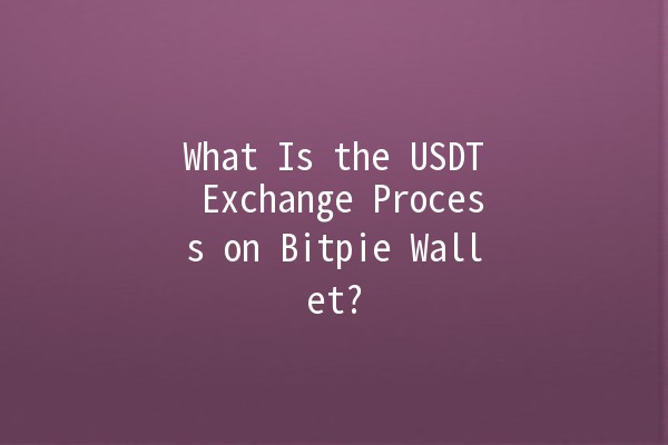 What Is the USDT Exchange Process on Bitpie Wallet? 💰🔄