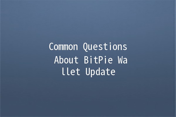 Common Questions About BitPie Wallet Update 🤔💼